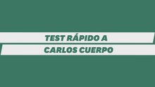 Test rápido a Carlos Cuerpo
