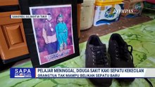 Pelajar SMK di Samarinda Meninggal Diduga Akibat Sakit Kaki Sepatu Kekecilan | SAPA MALAM