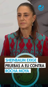 Sheinbaum insiste en exigir pruebas a EU contra Rocha Moya; no solo dichos o inventos , dice