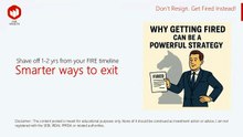 Don't resign from job. Get fired instead