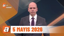 atv Ana Haber | 5 Mayıs 2026