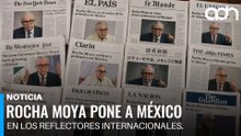 Rocha Moya pone a México en los reflectores internacionales. Todo el mundo habla del escándalo.