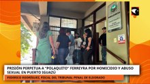 PRISIÓN PERPETUA A “POLAQUITO” FERREYRA EN PUERTO IGUAZÚ