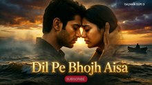 Dil Pe Bojh Aisa | Heart Touching Sufi Song | Emotional Ishq OST
