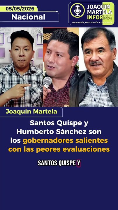 Santos Quispe y Humberto Sánchez son los gobernadores salientes con las peores evaluaciones
