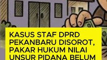 Kasus Staf DPRD Pekanbaru Disorot, Pakar Hukum Nilai Unsur Pidana Belum Kuat