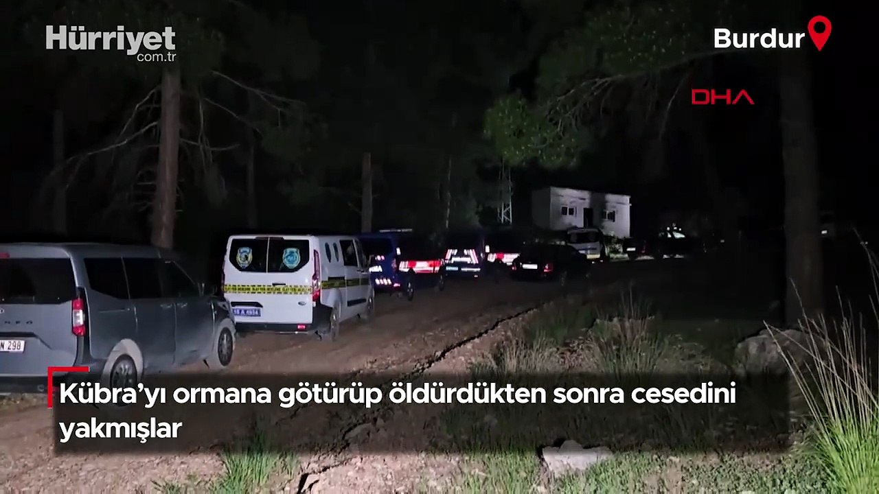 Kübra’yı ormana götürüp öldürdükten sonra cesedini yakmışlar