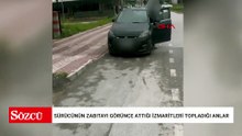 Sürücünün zabıtayı görünce attığı izmaritleri topladığı anlar kamerada