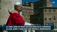 El Papa León XIV dará un discurso en el Congreso el 8 de junio y hablará con presos e inmigrantes