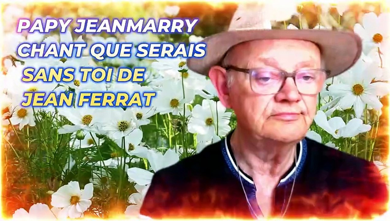 PAPY JEANMARRRY CHANTE QUE SERAIS SANS TOI DE JEAN FERRAT