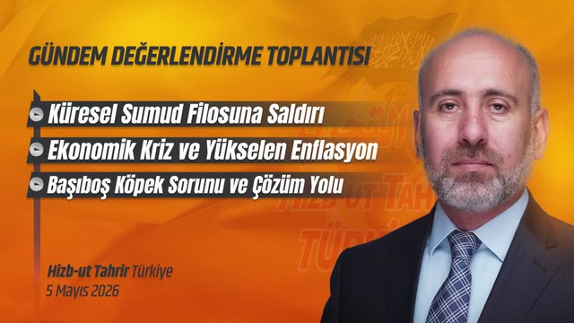 Hizb-ut Tahrir Türkiye Gündem Değerlendirme - 5 Mayıs 2026