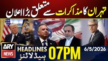 Tehran Big Announcement Regarding Talks - Latest Updates| ARY News 7 PM Headlines | 6th May 2026