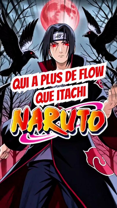 Qui a plus de flow que Itachi dans NARUTO