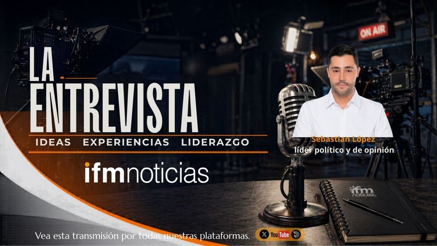 LA ENTREVISTA EN IFMNOTICIAS: Sebastián López, líder político y de opinión.