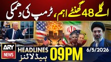 Trump 48 Hour Warning | US Iran Tensions Escalate | ARY News 9 PM Headlines | 6th May 2026