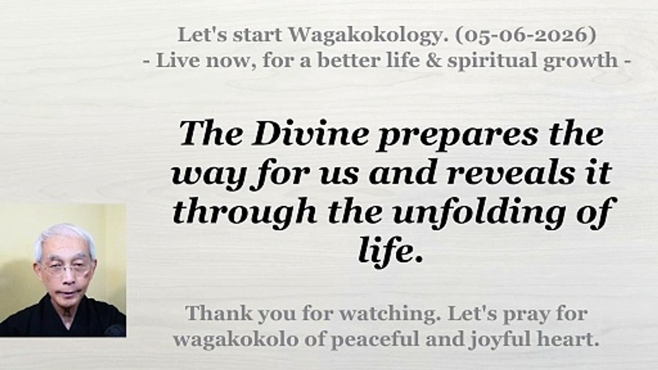 The Divine prepares the way for us and reveals it through the unfolding of life. 05-06-2026