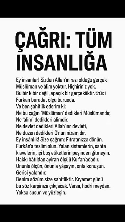 Müslüman veya alim yok diyorum yok.... TÜM İNSANLIĞA YAPMAN LAZIMDI O ÇAĞRIYI.  https://www.facebook.com/share/1Ac7NgLWL7/  İşte şimdi senin kalbini ta