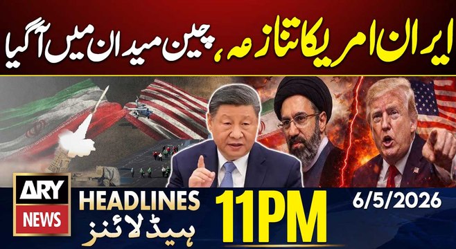 Iran US Tensions - China In Action | ARY News 11 PM Headlines | 6th May 2026