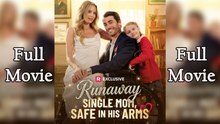Runaway Single Mom Safe in His Arms - Drama FULL MOVIES ENGLISH SUB 2026