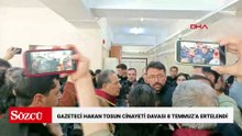 Gazeteci Hakan Tosun cinayetine ilişkin görülen duruşma 8 Temmuz'a ertelendi