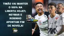 TIMÃO DE DINIZ AINDA NÃO SABE O QUE É PERDER NA LIBERTADORES!; NEY E ROBINHO DE BEM? ! | PAN NA ÁREA