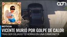 ¡Lo dejó morir! Vicente murió por un golpe de calor tras ser dejado 12 horas en una camioneta