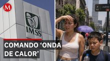 El IMSS activa protocolo de emergencia por temperaturas récord en México