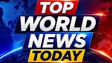 Top World News Headlines Today