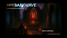 Works Unfinished - Lofi darkwave music for focus, rest and relaxation