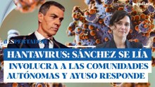Hantavirus: Sánchez se lía y enreda a las comunidades autónomas y Ayuso le responde | ESdiario