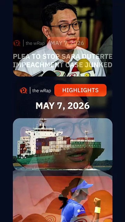 Today’s headlines: Mans Carpio, Filipino seafarers, Alex Eala | The wRap | May 7, 2026