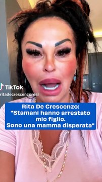Rita De Crescenzo: Stamani hanno arrestato mio figlio. Sono una mamma disperata