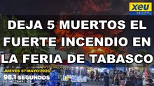 Deja 5 muertos el fuerte incendio en la Feria de Tabasco