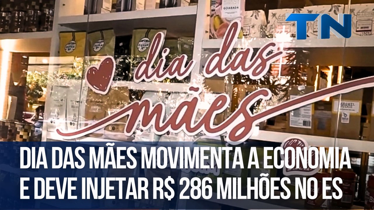 Dia das Mães movimenta a economia e deve injetar R$ 286 milhões no ES