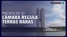Câmara aprova projeto que aumenta controle estatal sobre terras raras
