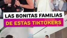 Las bonitas familias que tienen estas TikTokers