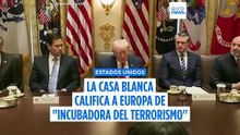 La Casa Blanca tacha a Europa de "incubadora de terrorismo"