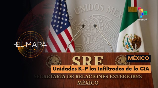 El Mapa | Foto del día | México | Unidades K-P los Infiltrados de la CIA 07-05-2026