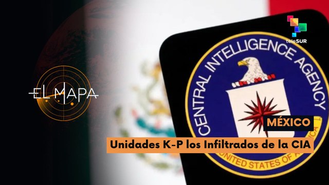 El Mapa | Vectores del día | México | Unidades K-P los Infiltrados de la CIA 07-05-2026