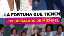 La fortuna que tiene los hermanos de Michael jackson