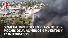 Sinaloa: incendio en plaza de Los Mochis deja al menos 4 muertos y 12 intoxicados