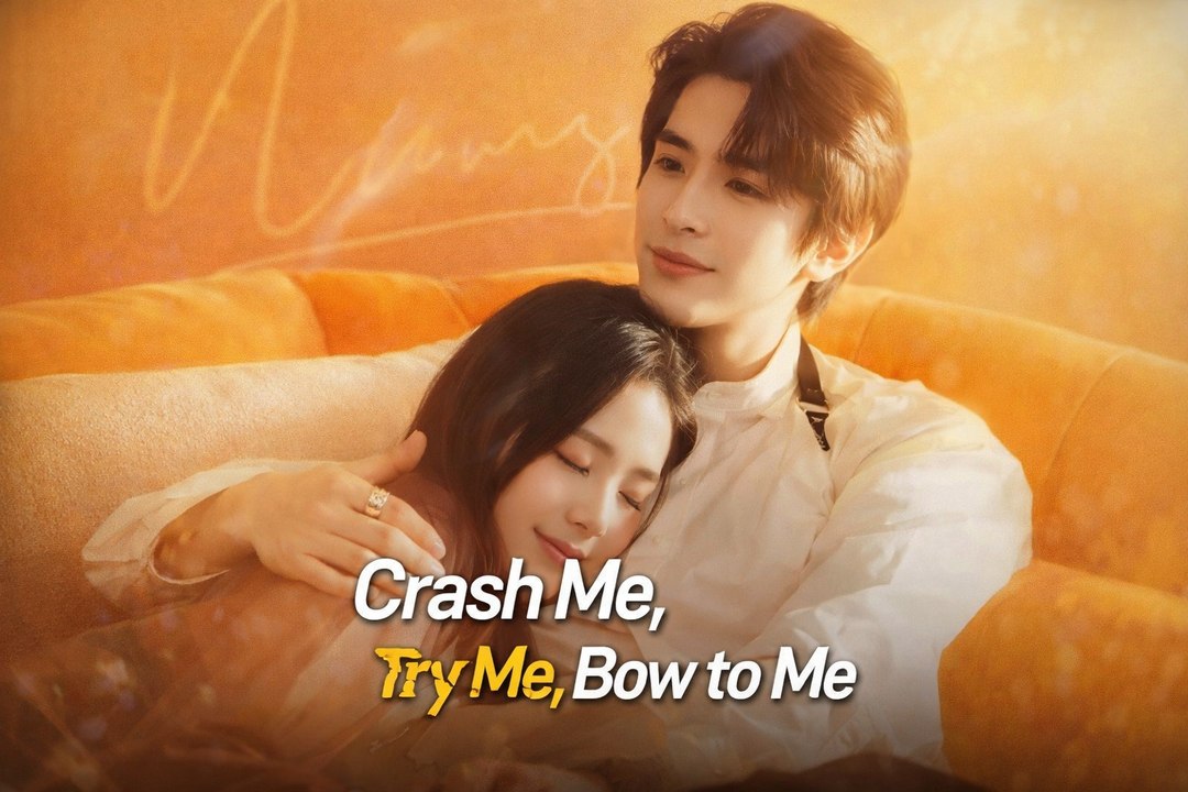 Crash Me Try Me Bow to Me Drama Movies English Sub