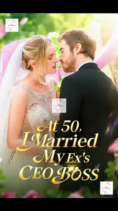 Watch At 50 i married my ex's ceo boss
