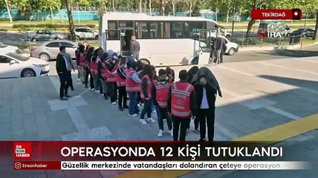 Tekirdağ'da güzellik merkezinde vatandaşı dolandıran çeteye operasyon: 12 tutuklama