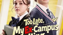 💔Too Late, My Ex-Campus King