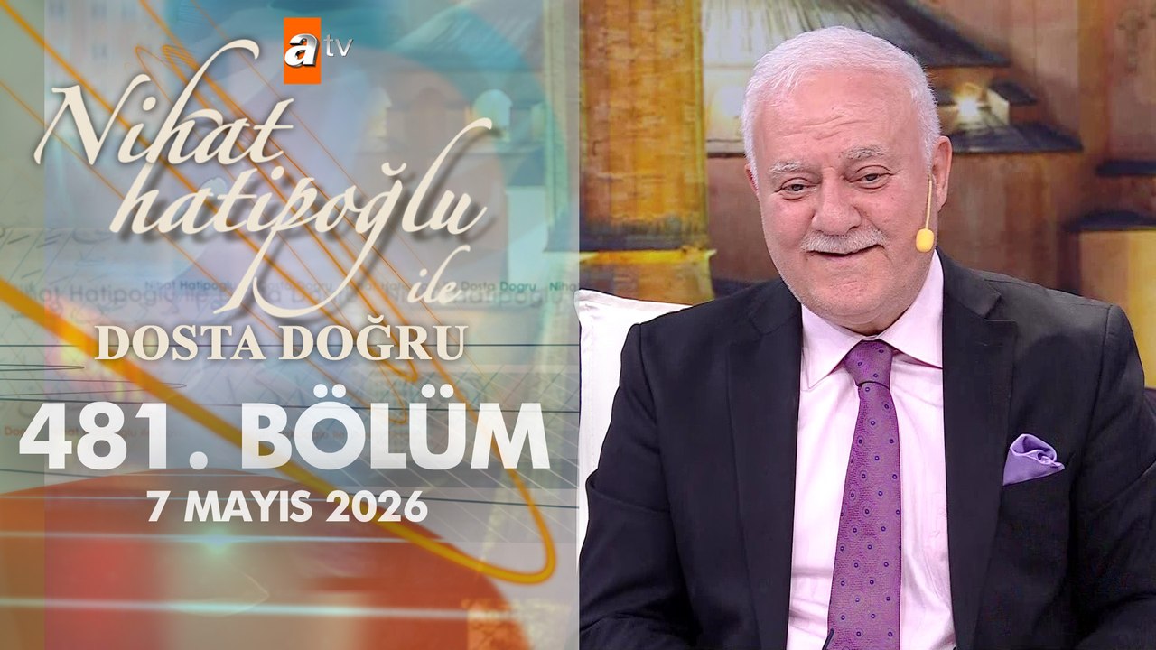 Nihat Hatipoğlu ile Dosta Doğru 481. Bölüm | 7 Mayıs 2026
