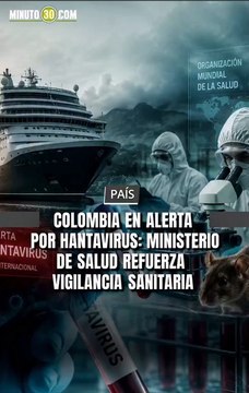 El brote de hantavirus detectado en un crucero internacional encendió las alertas sanitarias en varios países y llevó a las autoridades en Colombia a reforzar la vigilancia epidemiológica.