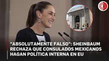 Sheinbaum: consulados en EU asisten a connacionales, no hacen política
