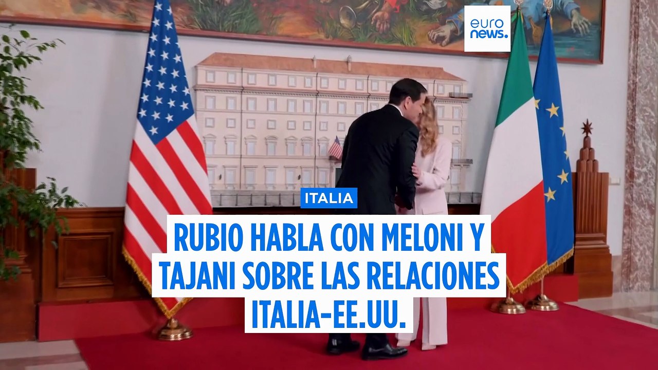 Rubio habla con Meloni y Tajani sobre las relaciones entre EE.UU., Italia y la UE