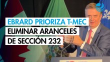 Ebrard prioriza mantener el T-MEC y eliminar los aranceles de la Sección 232
